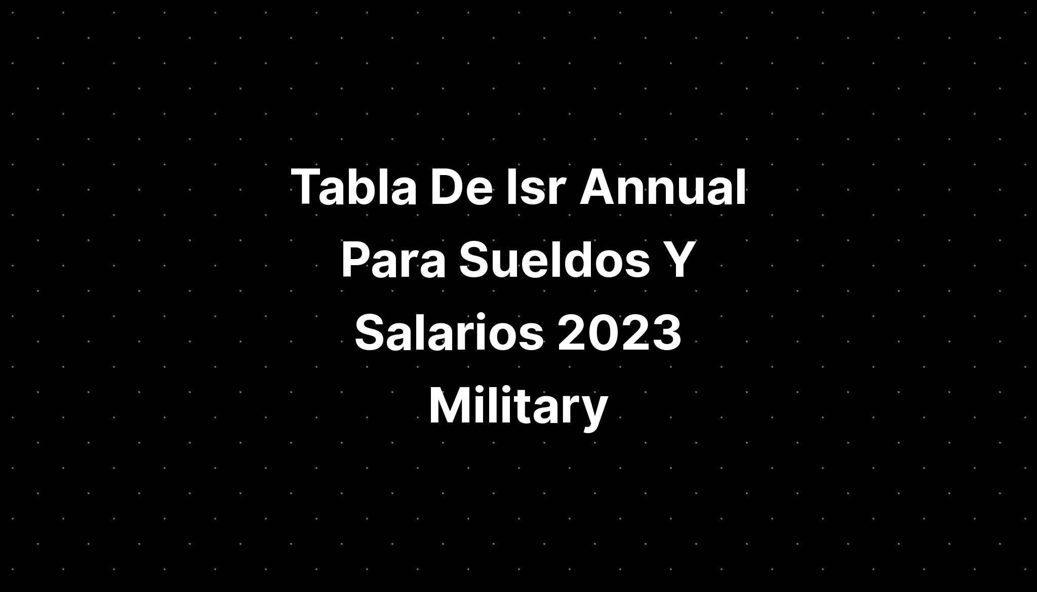 Tabla De Isr Annual Para Sueldos Y Salarios Tax Imagesee